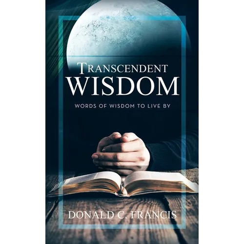Transcendent Wisdom: Words of Wisdom to Live By - Hardcover