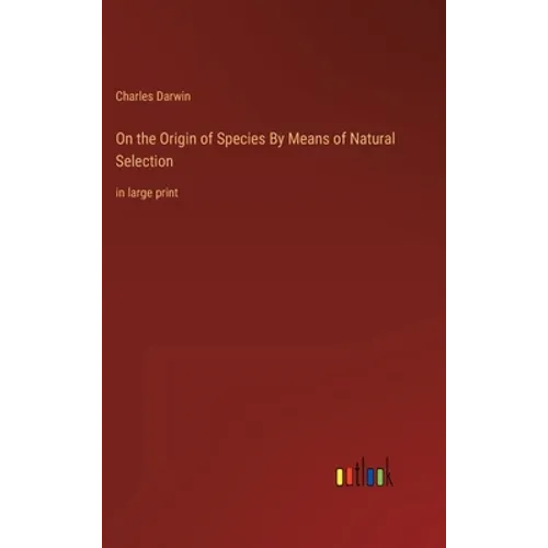 On the Origin of Species By Means of Natural Selection: in large print - Hardcover