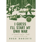 I Guess I'll Start My Own War: A Personal Crusade for Freedom - Hardcover