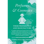 Perfumes and Cosmetics their Preparation and Manufacture: A Complete and Practical Treatise for the Use of the Perfumer and Cosmetic Manufacturer, Cov - Paperback