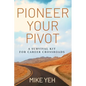 Pioneer Your Pivot: A Survival Kit for Career Crossroads - Paperback