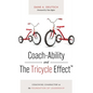 Coach-Ability and The Tricycle Effect: Coaching Character as the Foundation of Leadership - Hardcover