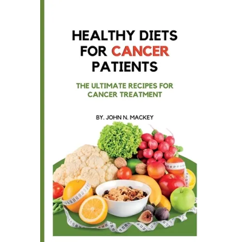 Healthy Diets for Cancer Patients: The ultimate recipes for cancer treatment - Paperback