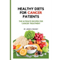 Healthy Diets for Cancer Patients: The ultimate recipes for cancer treatment - Paperback