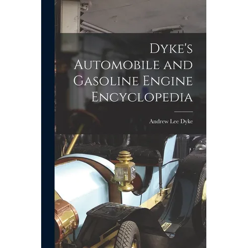 Dyke's Automobile and Gasoline Engine Encyclopedia - Paperback