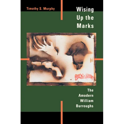 Wising Up the Marks: The Amodern William Burroughs - Paperback