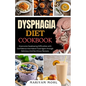 Dysphagia Diet Cookbook: Overcome Swallowing Difficulties With Confidence And Adore Food Again through Delicious And Nutritious Recipes. - Paperback