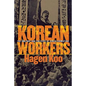 Korean Workers: The Culture and Politics of Class Formation - Paperback