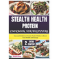 Stealth Health Protein Cookbook for Beginners: Easy and Delicious Protein-Packed Dishes to Boost Your Health and Energy - Paperback