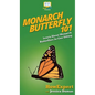 Monarch Butterfly 101: Learn About Monarch Butterflies In One Sitting - Hardcover