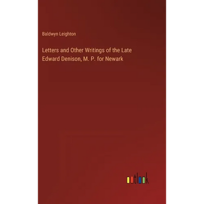 Letters and Other Writings of the Late Edward Denison, M. P. for Newark - Hardcover