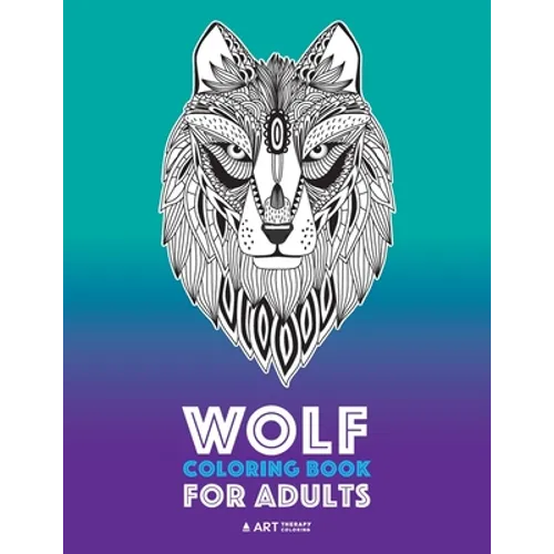Wolf Coloring Book for Adults: Complex Designs For Relaxation and Stress Relief; Detailed Adult Coloring Book With Zendoodle Wolves; Great For Men, W - Paperback
