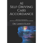 AI Self-Driving Cars Accordance: Practical Advances In Artificial Intelligence And Machine Learning - Paperback