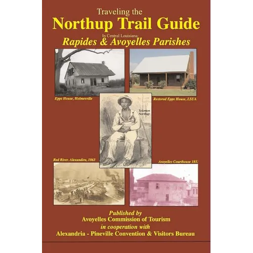 Traveling the Northup Trail in Central Louisiana: Rapides & Avoyelles Parishes: 1841-1853 - Paperback