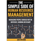 The Simple Side of Human Resource Management: Managing people should not be difficult, boring or scary - Paperback