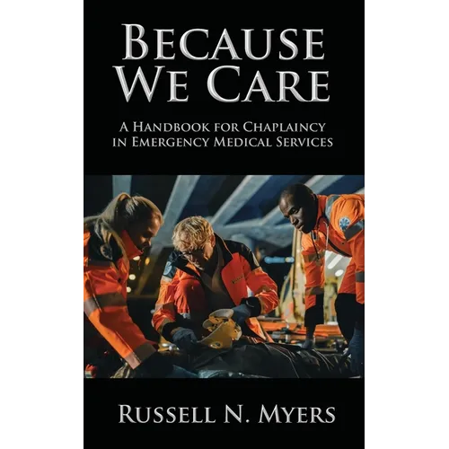 Because We Care: A Handbook for Chaplaincy in Emergency Medical Services - Paperback
