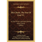 The Christ, The Son Of God V1: A Life Of Our Lord And Savior Jesus Christ (1891) - Paperback