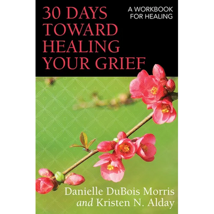 30 Days Toward Healing Your Grief: A Workbook for Healing - Paperback