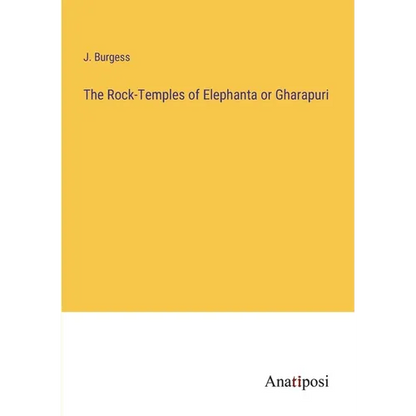 The Rock-Temples of Elephanta or Gharapuri - Paperback
