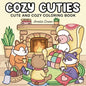 Cozy Cuties: Coloring Book for Adults and Teens Featuring Adorable Animal Characters, Relaxing Hygge Moments and Comfy Scenes - Paperback