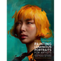 Painting Luminous Portraits for Artists: An Essential Guide to Painting Facial Features, Fleshtones, Light, and Form - Paperback