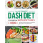 The Ultimate Dash Diet Cookbook with Pictures: 1000 Days Easy Low Sodium Recipes and 4-Week Meal Plan to Help You Lower Blood Pressure - Hardcover