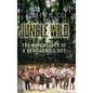 Jungle Wild: The Adventures of a Real Jungle Boy - Hardcover