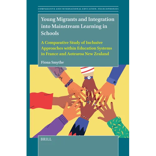 Young Migrants and Integration Into Mainstream Learning in Schools: A Comparative Study of Inclusive Approaches Within Education Systems in France and - Paperback