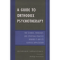 Guide to Orthodox Psychotherapy: The Science, Theology, and Spiritual Practice Behind It and Its Clinical Applications - Paperback