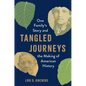 Tangled Journeys: One Family's Story and the Making of American History - Hardcover