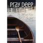 Pray Deep: Finding Stillness In The Storm - Paperback