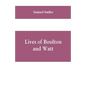 Lives of Boulton and Watt: Principally from the Original Soho Mss., Comprising Also a History of the Invention and Introduction of the Steam-Engi - Paperback