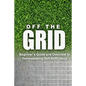 Off the Grid - Beginner's Guide and Overview to Homesteading Self-Sufficiency: Self Sufficiency Essential Beginner's Guide for Living Off the Grid, Ho - Paperback