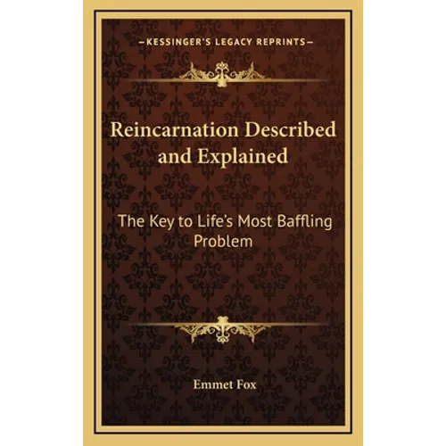 Reincarnation Described and Explained: The Key to Life's Most Baffling Problem - Hardcover