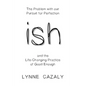 ish: The Problem with our Pursuit for Perfection and the Life-Changing Practice of Good Enough - Paperback