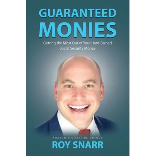 Guaranteed Monies: Getting the Most Out of Your Hard-Earned Social Security Money - Hardcover