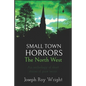 Small Town Horrors: The North West - Paperback