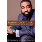 Trying to Get There: Navigating Your Success - Paperback