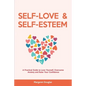 Self Love & Self Esteem for Women: A Practical Guide to Love Yourself, Overcome Anxiety and Raise Your Confidence - Paperback