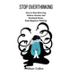 Stop Overthinking: How to Stop Worrying, Relieve Anxiety and Emotional Stress, Stop Negative Thinking. - Hardcover