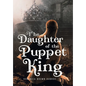 The Daughter of the Puppet King - Hardcover