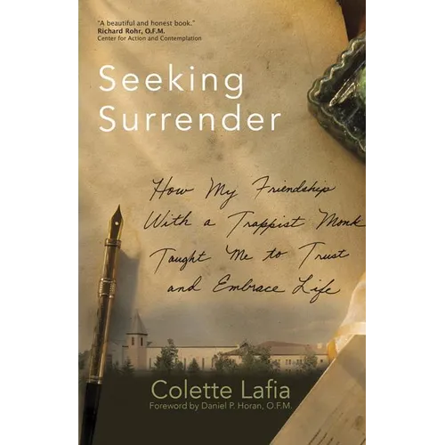 Seeking Surrender: How My Friendship with a Trappist Monk Taught Me to Trust and Embrace Life - Paperback