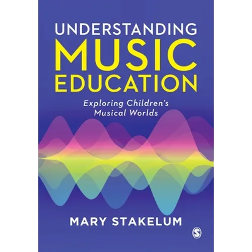 Understanding Music Education: Exploring Children's Musical Worlds - Paperback
