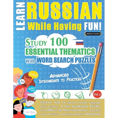 Learn Russian While Having Fun! - Advanced: Intermediate to Practiced - Study 100 Essential Thematics with Word Search Puzzles - Vol.1 - Paperback