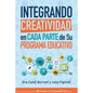 Integrando Creatividad en Cada Parte de Su Programa Educativo - Paperback