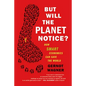 But Will the Planet Notice?: How Smart Economics Can Save the World - Paperback