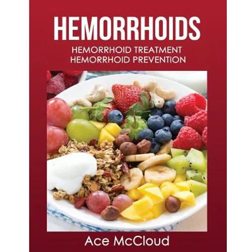 Hemorrhoids: Hemorrhoid Treatment: Hemorrhoid Prevention - Paperback