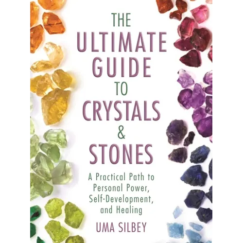 The Ultimate Guide to Crystals & Stones: A Practical Path to Personal Power, Self-Development, and Healing - Hardcover