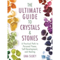 The Ultimate Guide to Crystals & Stones: A Practical Path to Personal Power, Self-Development, and Healing - Hardcover