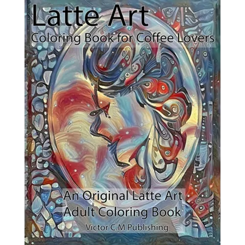 Latte Art Coloring Book for Coffee Lovers: An Original Latte Art Adult Coloring Book - Paperback